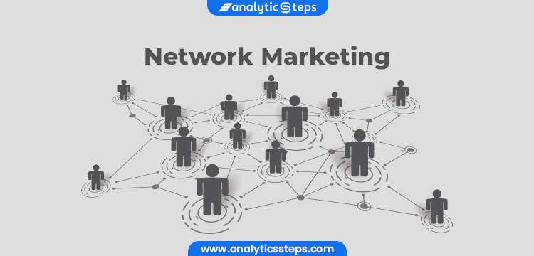 Network Marketing Meaning and How It Works