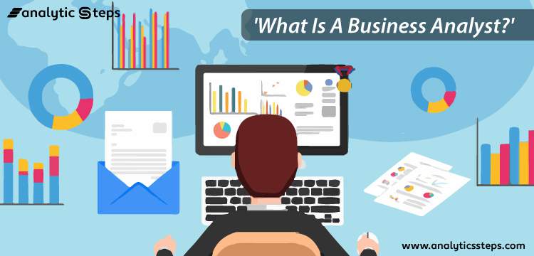 What is a Business Analyst? Roles, Skills and Responsibilities title banner