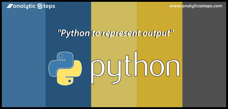 Python To Represent Output | Analytics Steps
