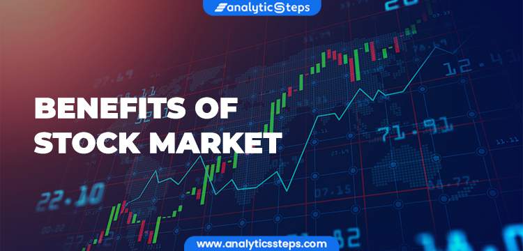 Top 10 Benefits of the Stock Market | Analytics Steps