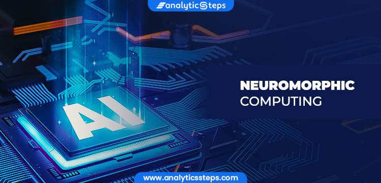 What is Neuromorphic Computing? Working and Features title banner