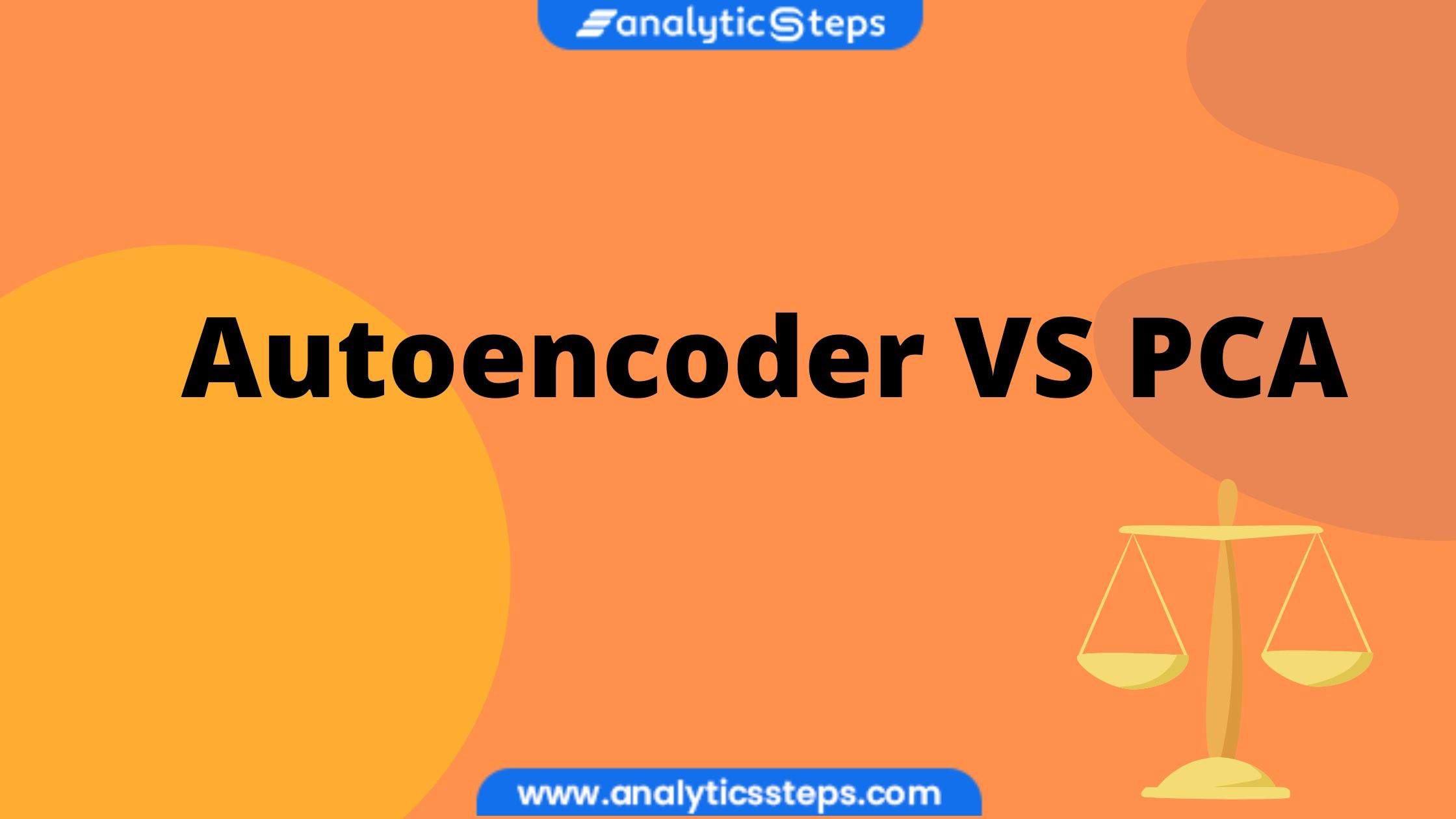 3 Difference Between PCA and Autoencoder With Python Code | Analytics Steps image.
